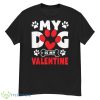 Dogs Dad Mom Valentines Day Gifts, My Dog Is My Valentine Shirt - G500 Men’s Classic T-Shirt