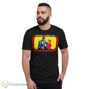Don’t be a little cuck shirt - Short Sleeve T-Shirt