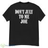 don’t July to me Joe shirt - G500 Men’s Classic T-Shirt