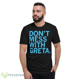 Don’t Mess With Greta Shirt - Short Sleeve T-Shirt