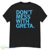 Don’t Mess With Greta Shirt - G500 Men’s Classic T-Shirt