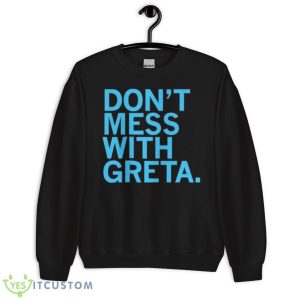 Don’t Mess With Greta Shirt - Unisex Crewneck Sweatshirt