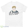 Don’t Pee On My Leg Judge Judy Shirt - 500 Men’s Classic Tee Gildan
