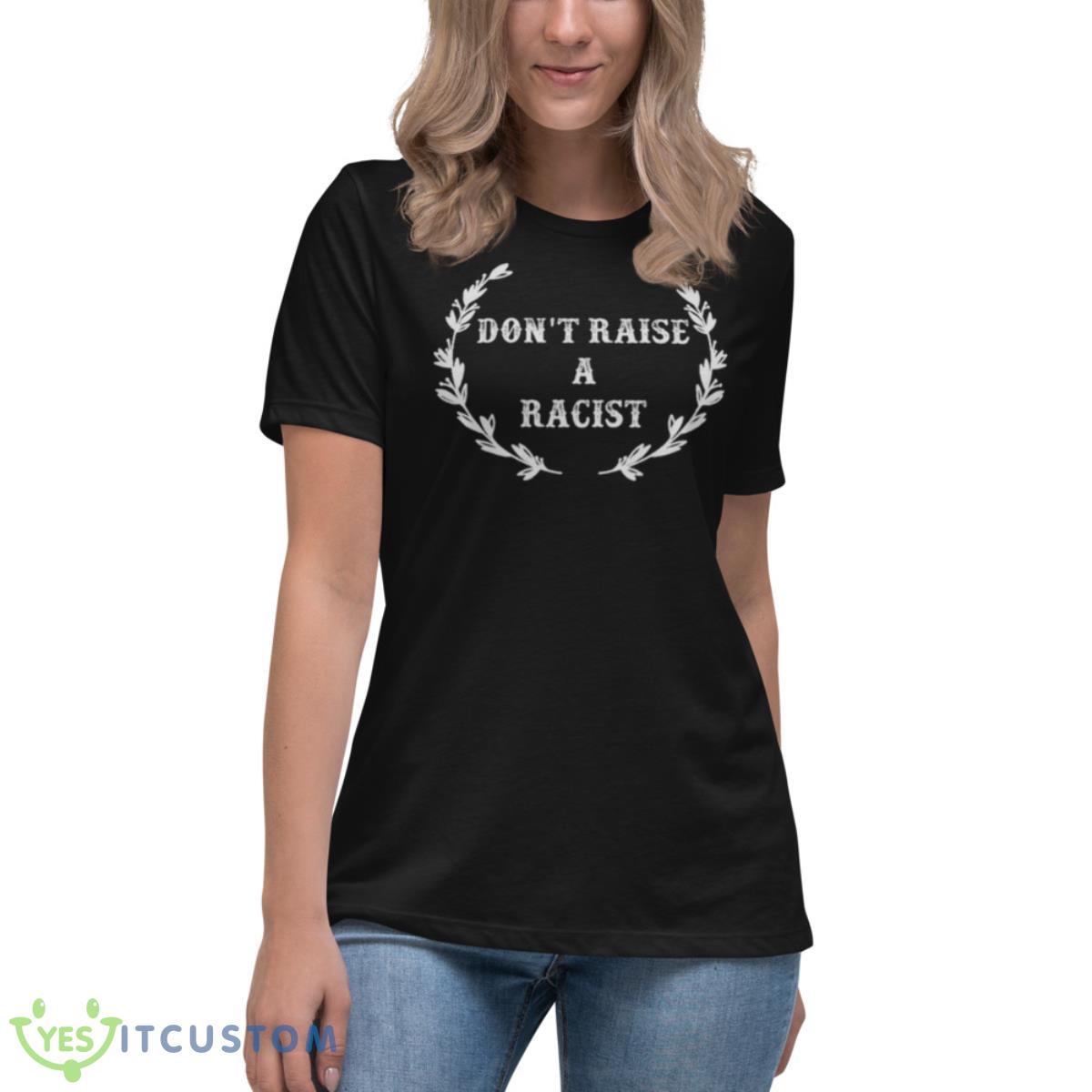 Don’t Raise A Racist Shirt 6 Don’t Raise A Racist Shirt - Women's Relaxed Short Sleeve Jersey Tee