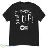 Don’t Switch Up Team Wildcat Shirt - G500 Men’s Classic T-Shirt