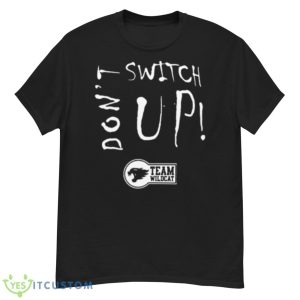 Don’t Switch Up Team Wildcat Shirt - G500 Men’s Classic T-Shirt