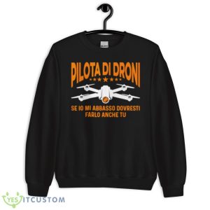 Drone If I Down With Me You Should Do It Too Shirt - Unisex Crewneck Sweatshirt