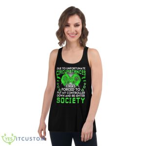 Due To Unfortunate Circumstances I Was Forced To Put My Controller Down Shirt - Women's Flowy Racerback Tank
