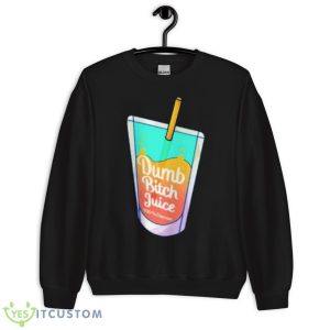 Dumb Bitch Juice Shirt - Unisex Crewneck Sweatshirt
