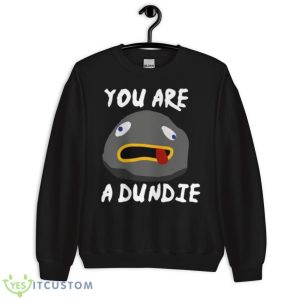Dundie You Are A Dundie Bobobo Bo Bo Bobo shirt - Unisex Crewneck Sweatshirt