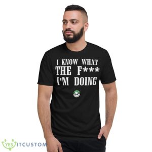 Eagles Coach Nick I Know WTF I’m Doing Sirianni Shirt - Short Sleeve T-Shirt
