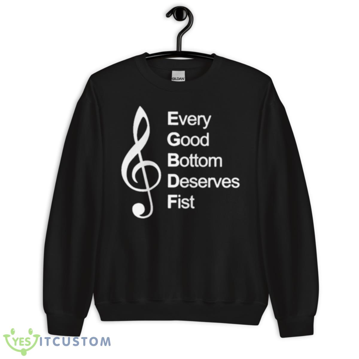 Every Good Bottom Deserve Fist Shirt 13 Every Good Bottom Deserve Fist Shirt - Unisex Crewneck Sweatshirt