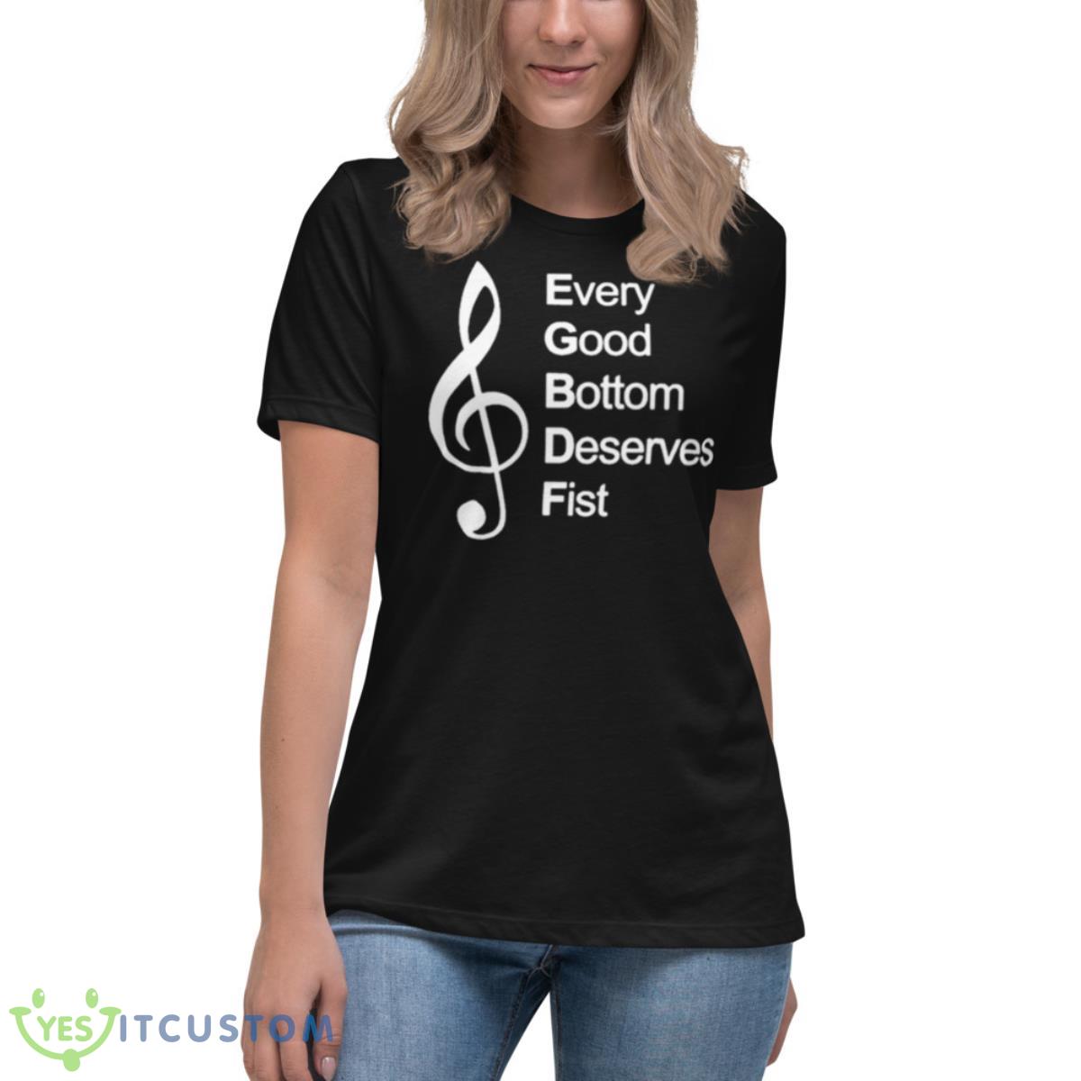 Every Good Bottom Deserve Fist Shirt 6 Every Good Bottom Deserve Fist Shirt - Women's Relaxed Short Sleeve Jersey Tee