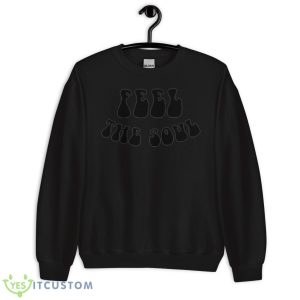 Feel the soul shirt 8 Feel the soul shirt - Unisex Crewneck Sweatshirt