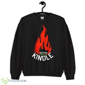 Fire Emotional Support Kindle Shirt 8 Fire Emotional Support Kindle Shirt - Unisex Crewneck Sweatshirt