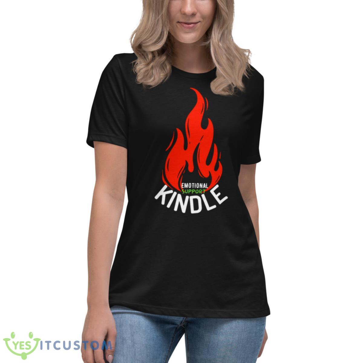 Fire Emotional Support Kindle Shirt 6 Fire Emotional Support Kindle Shirt - Women's Relaxed Short Sleeve Jersey Tee
