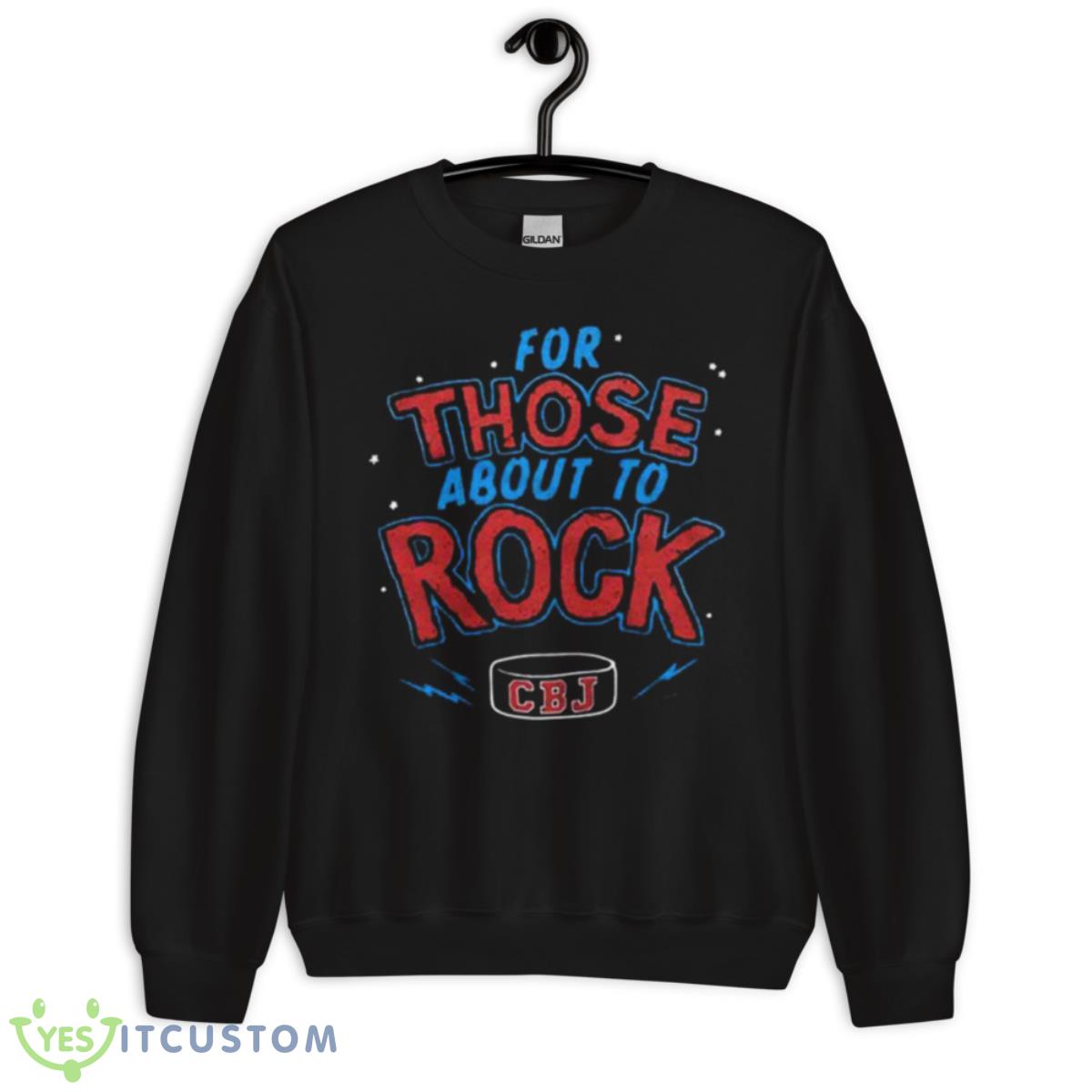 For Those About To Rock CBJ Shirt 3 For Those About To Rock CBJ Shirt - Unisex Crewneck Sweatshirt