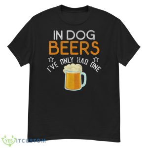 Funny In Dog Beers I've Only Had One Novelty Shirt - G500 Men’s Classic T-Shirt