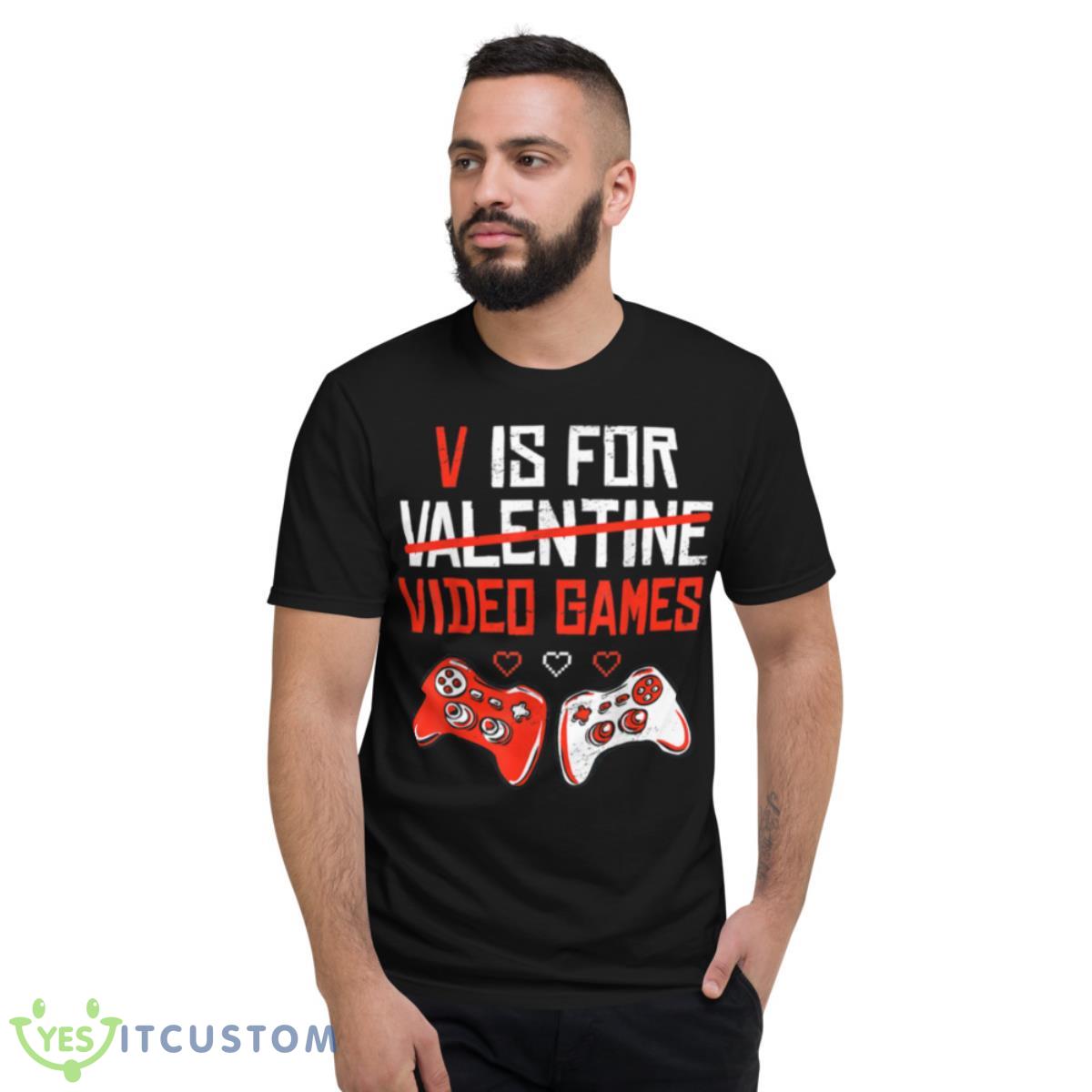 Funny V Is For Video Games Valentines Day Shirt 2 Funny V Is For Video Games Valentines Day Shirt - Short Sleeve T-Shirt