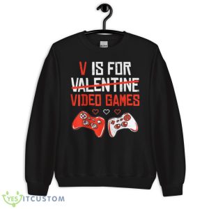 Funny V Is For Video Games Valentines Day Shirt 8 Funny V Is For Video Games Valentines Day Shirt - Unisex Crewneck Sweatshirt
