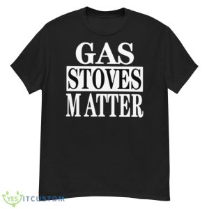 Gas Stoves Matter Shirt - G500 Men’s Classic T-Shirt