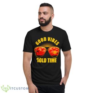 Good Vibes Gold Time Shirt 7 Good Vibes Gold Time Shirt - Short Sleeve T-Shirt