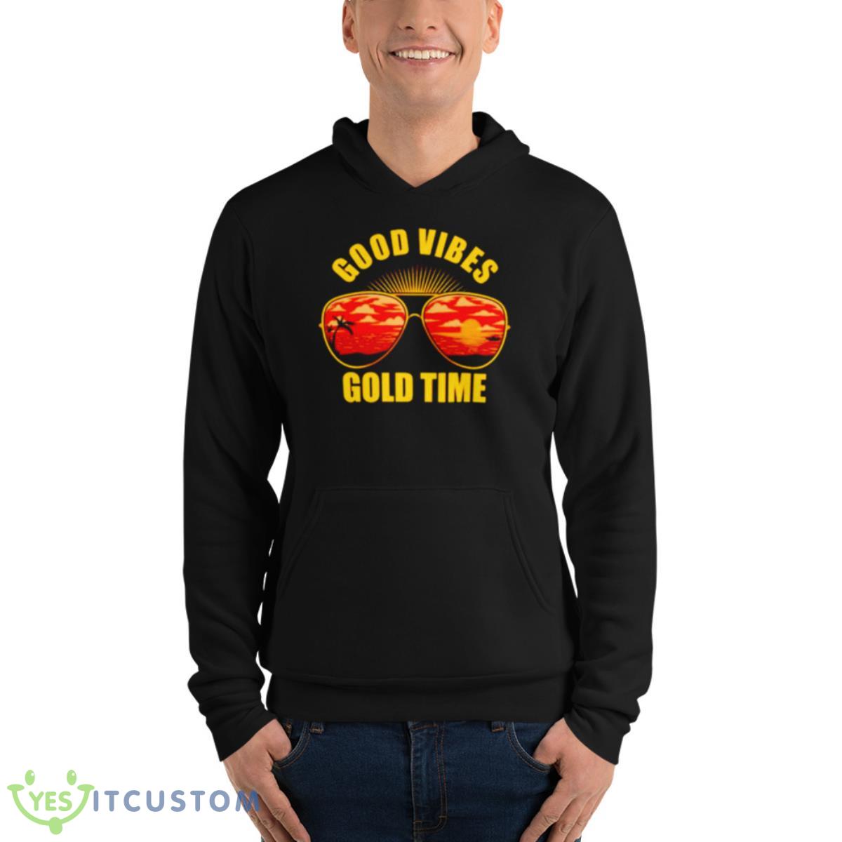 Good Vibes Gold Time Shirt 4 Good Vibes Gold Time Shirt - Unisex Fleece Pullover Hoodie