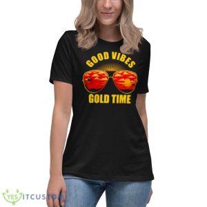 Good Vibes Gold Time Shirt 11 Good Vibes Gold Time Shirt - Women's Relaxed Short Sleeve Jersey Tee