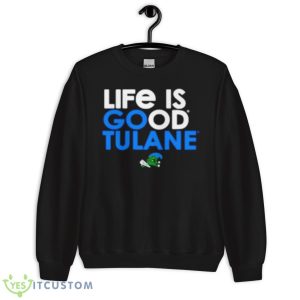 Green Tulane Green Wave Life is good tulane shirt - Unisex Crewneck Sweatshirt