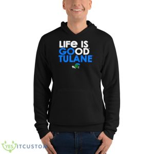 Green Tulane Green Wave Life is good tulane shirt - Unisex Fleece Pullover Hoodie