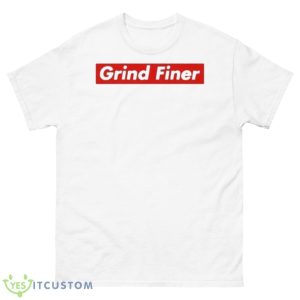 Grind Finer Shirt - 500 Men’s Classic Tee Gildan