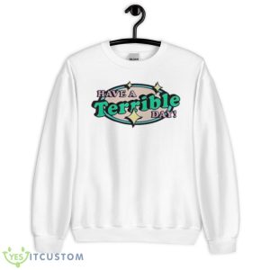 Have a terrible day 2023 shirt - Unisex Heavy Blend Crewneck Sweatshirt