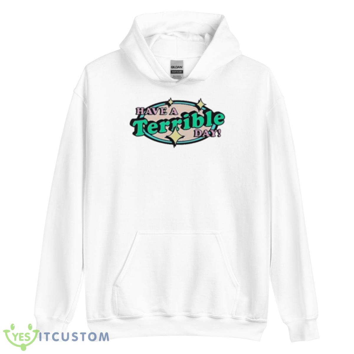 Have a terrible day 2023 shirt 3 Have a terrible day 2023 shirt - Unisex Heavy Blend Hooded Sweatshirt