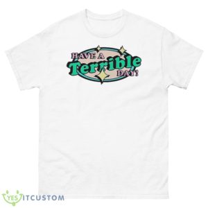 Have a terrible day 2023 shirt - 500 Men’s Classic Tee Gildan