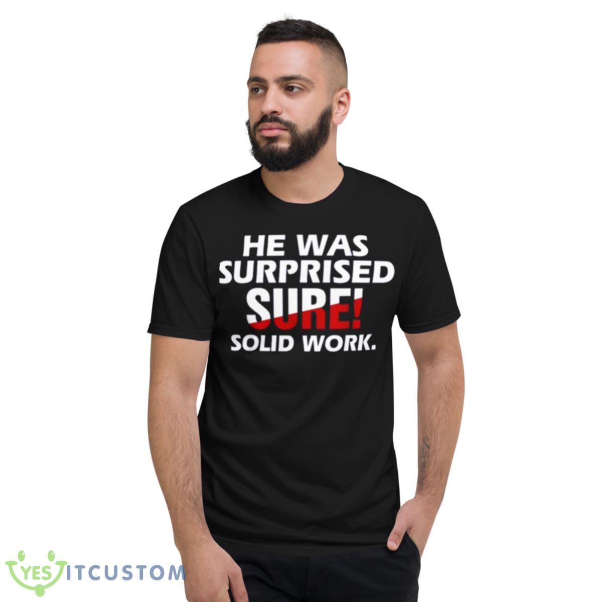He Was Surprised Sure Solid Work Shirt 13 He Was Surprised Sure Solid Work Shirt - Short Sleeve T-Shirt