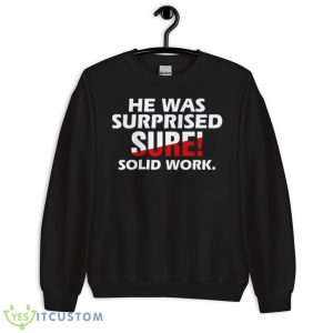 He Was Surprised Sure Solid Work Shirt 8 He Was Surprised Sure Solid Work Shirt - Unisex Crewneck Sweatshirt