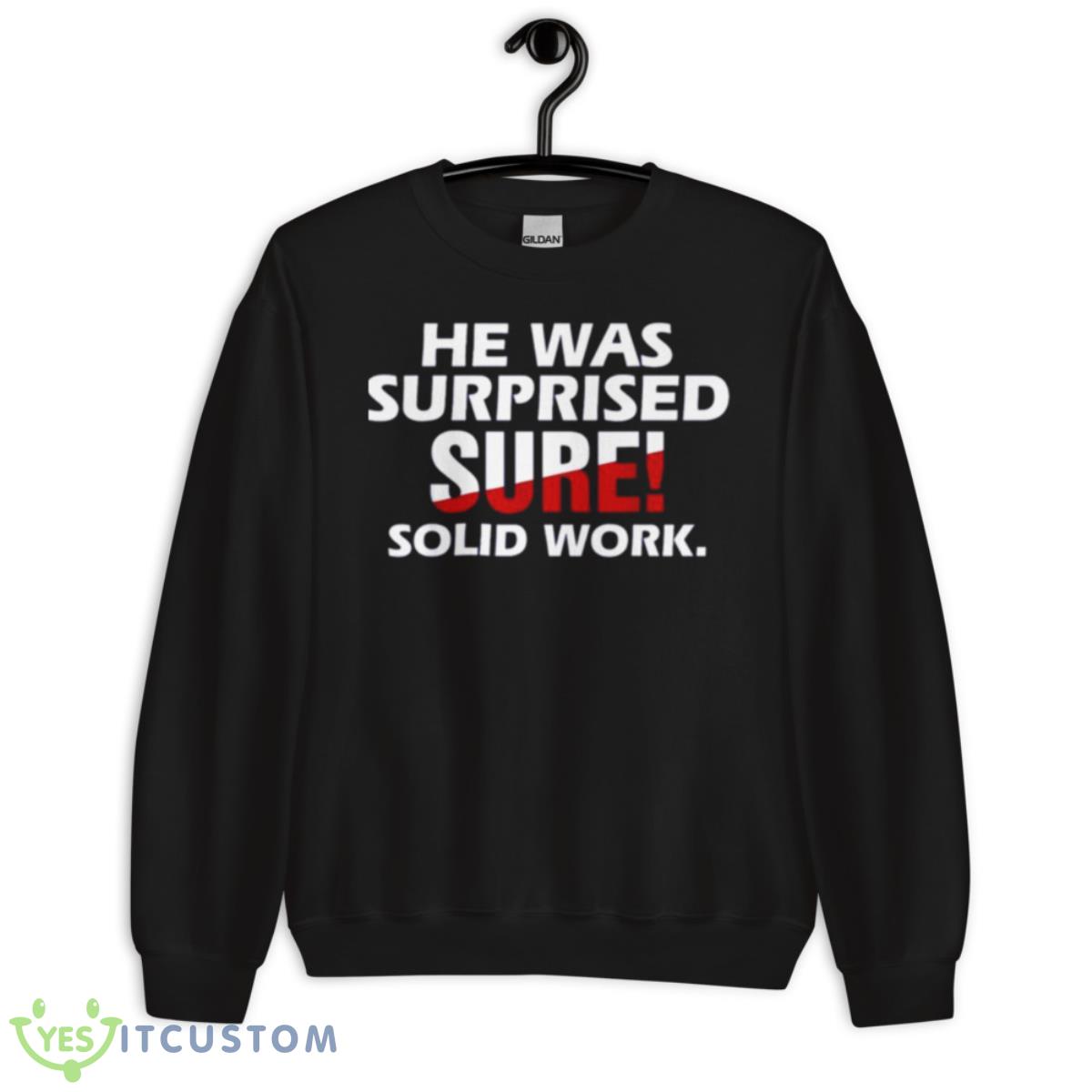 He Was Surprised Sure Solid Work Shirt 3 He Was Surprised Sure Solid Work Shirt - Unisex Crewneck Sweatshirt