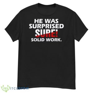 He Was Surprised Sure Solid Work Shirt - G500 Men’s Classic T-Shirt