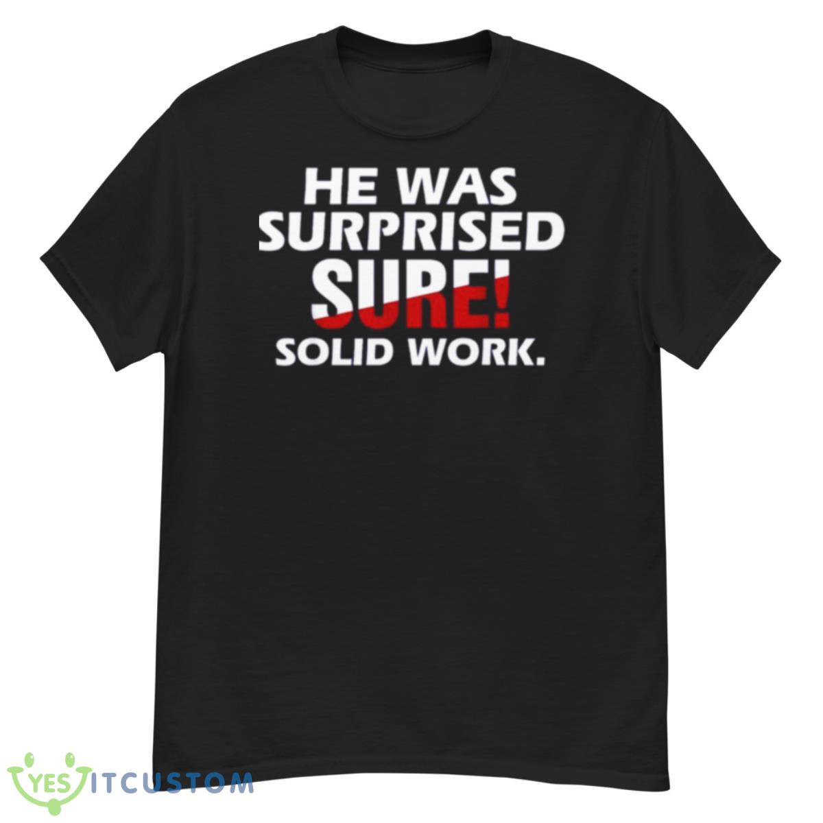 He Was Surprised Sure Solid Work Shirt 12 He Was Surprised Sure Solid Work Shirt - G500 Men’s Classic T-Shirt