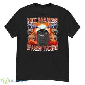 Hit Maxes Evade Taxes Shirt - G500 Men’s Classic T-Shirt