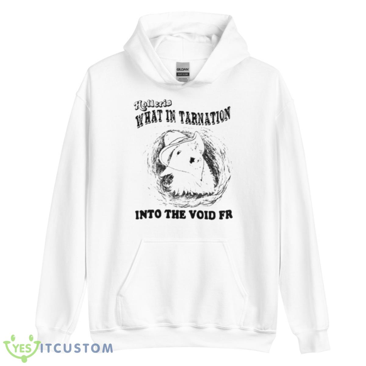 Hollerin What In Tarnation Into The Void Fr Shirt 11 Hollerin What In Tarnation Into The Void Fr Shirt - Unisex Heavy Blend Hooded Sweatshirt