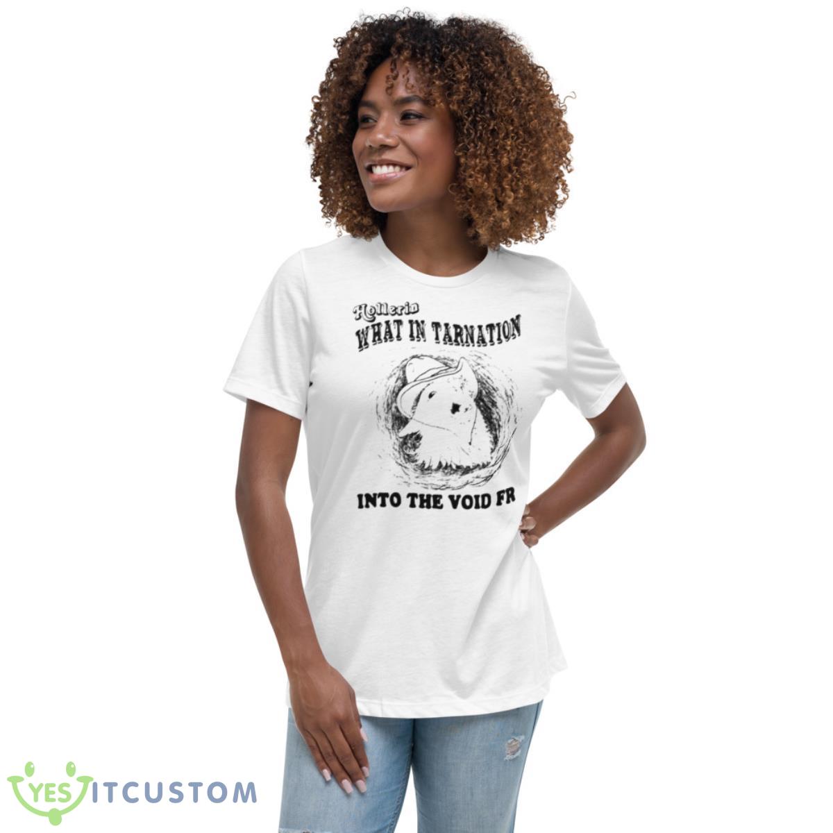 Hollerin What In Tarnation Into The Void Fr Shirt 5 Hollerin What In Tarnation Into The Void Fr Shirt - Women's Relaxed Short Sleeve Jersey Tee