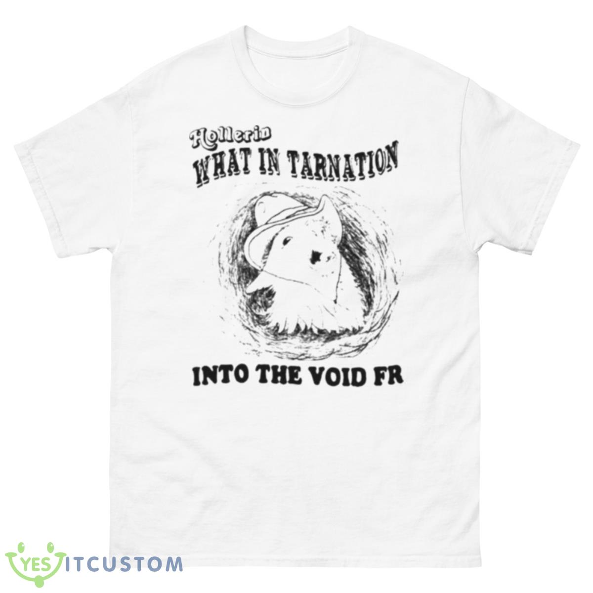 Hollerin What In Tarnation Into The Void Fr Shirt 10 Hollerin What In Tarnation Into The Void Fr Shirt - 500 Men’s Classic Tee Gildan