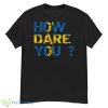 How Dare You Inscription Flag Of Sweden Greta Thunberg shirt - G500 Men’s Classic T-Shirt