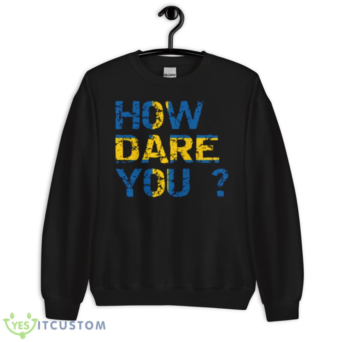 How Dare You Inscription Flag Of Sweden Greta Thunberg shirt 3 How Dare You Inscription Flag Of Sweden Greta Thunberg shirt - Unisex Crewneck Sweatshirt