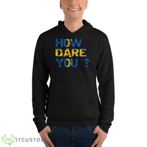 How Dare You Inscription Flag Of Sweden Greta Thunberg shirt 9 How Dare You Inscription Flag Of Sweden Greta Thunberg shirt - Unisex Fleece Pullover Hoodie