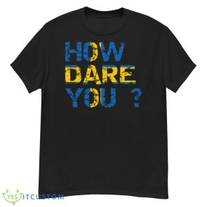 How Dare You Inscription Flag Of Sweden Greta Thunberg shirt - G500 Men’s Classic T-Shirt