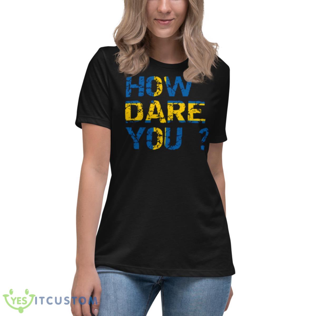 How Dare You Inscription Flag Of Sweden Greta Thunberg shirt 6 How Dare You Inscription Flag Of Sweden Greta Thunberg shirt - Women's Relaxed Short Sleeve Jersey Tee