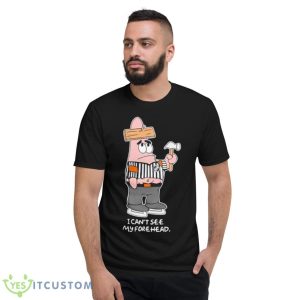 I Can’t See My Forehead Shirt 7 I Can’t See My Forehead Shirt - Short Sleeve T-Shirt