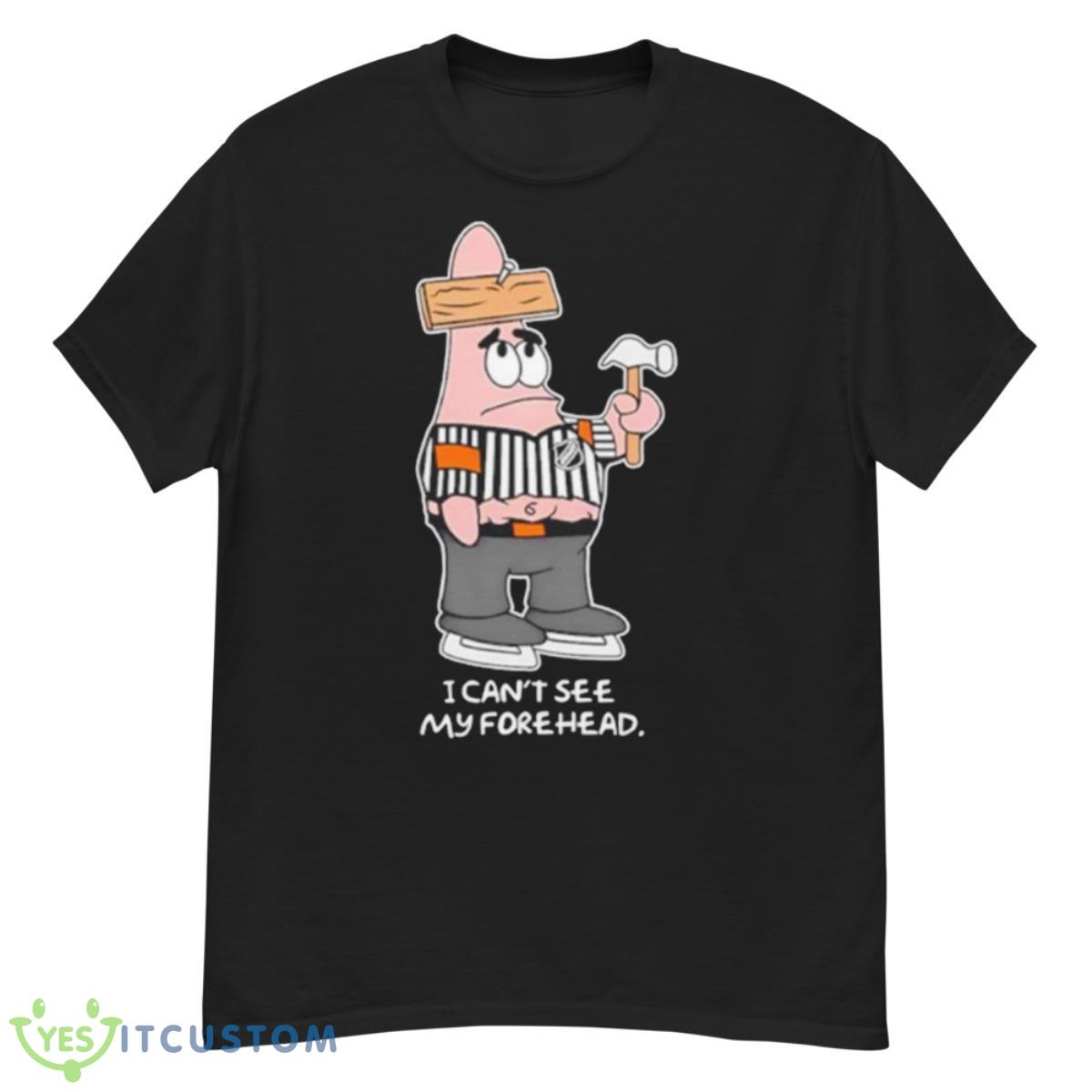 I Can’t See My Forehead Shirt 12 I Can’t See My Forehead Shirt - G500 Men’s Classic T-Shirt